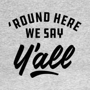 Around here we say y'all T-Shirt